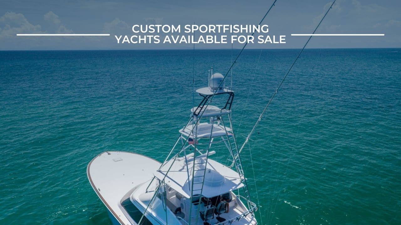 Custom Sportfish Yachts Available For Sale - Galati Yachts