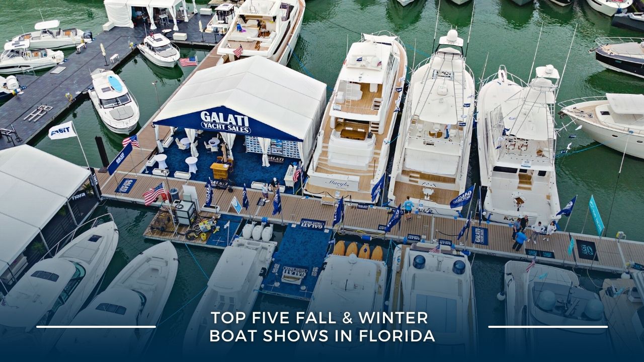 Top Five Boat Shows in Florida Fall & Winter Season Galati Yachts
