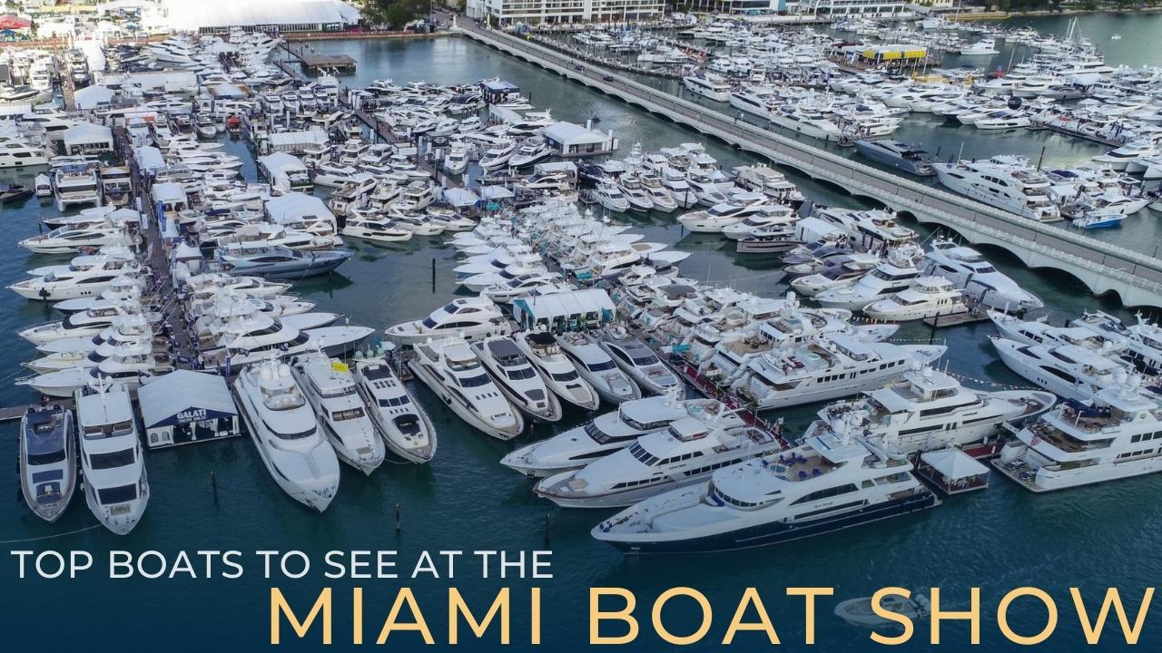 Top Boats to See at the Miami Boat Show Galati Yachts