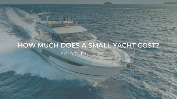 How Much Does a Small Yacht Cost? | 50-70 Foot Range