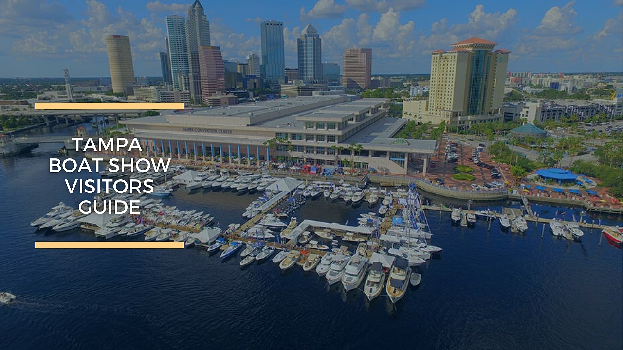 Tampa Boat Show Visitors Guide Plan Your Stay Galati Yachts